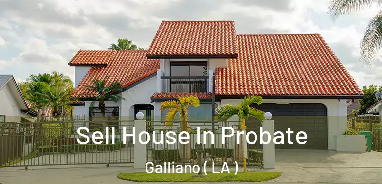  Sell House In Probate Galliano ( LA )