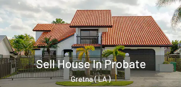  Sell House In Probate Gretna ( LA )