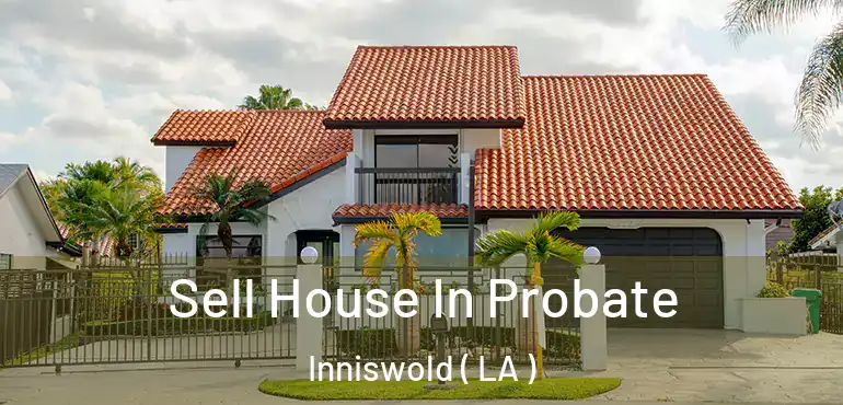  Sell House In Probate Inniswold ( LA )