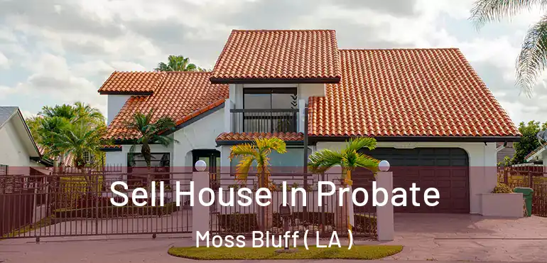  Sell House In Probate Moss Bluff ( LA )