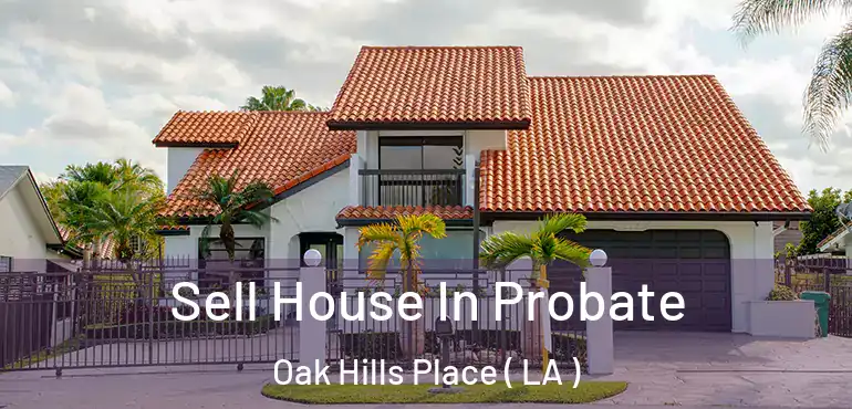 Sell House In Probate Oak Hills Place ( LA )