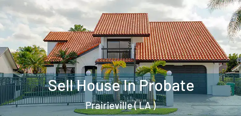  Sell House In Probate Prairieville ( LA )