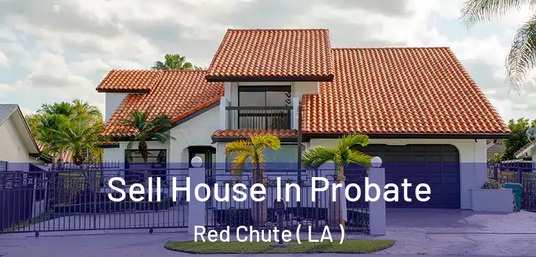  Sell House In Probate Red Chute ( LA )