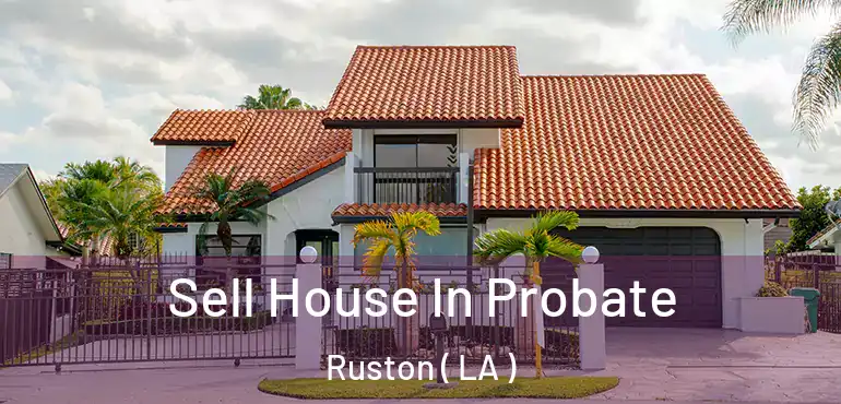  Sell House In Probate Ruston ( LA )