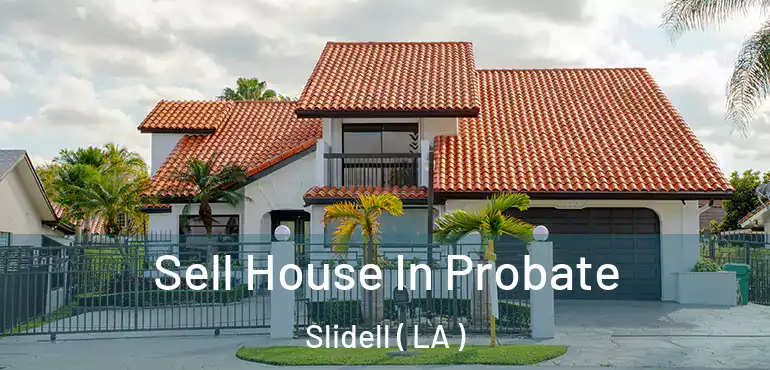  Sell House In Probate Slidell ( LA )