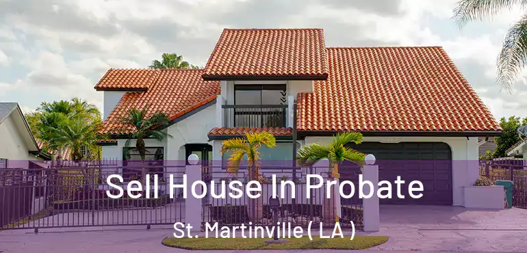  Sell House In Probate St. Martinville ( LA )