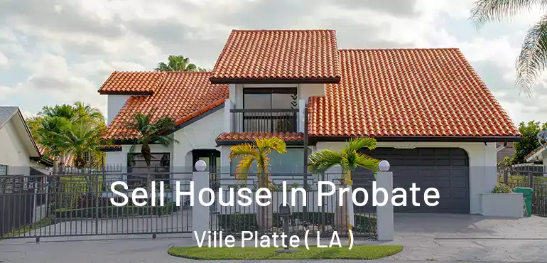  Sell House In Probate Ville Platte ( LA )