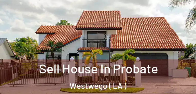  Sell House In Probate Westwego ( LA )