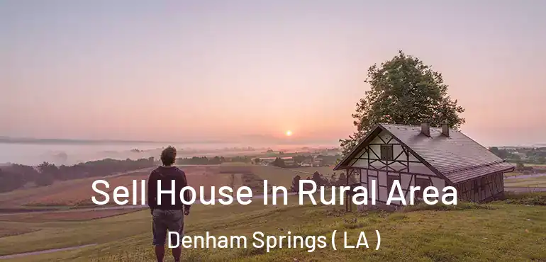  Sell House In Rural Area Denham Springs ( LA )