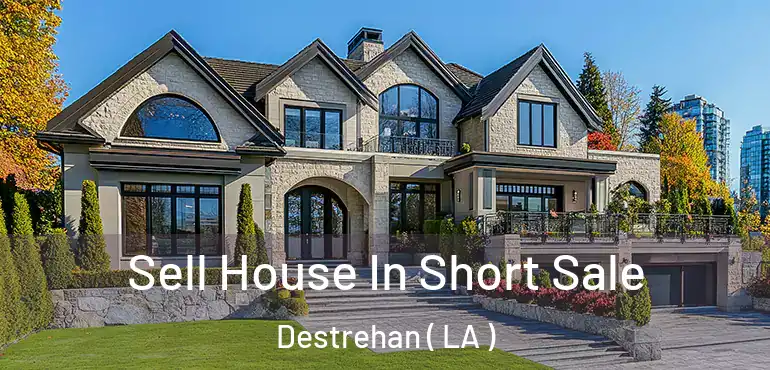  Sell House In Short Sale Destrehan ( LA )