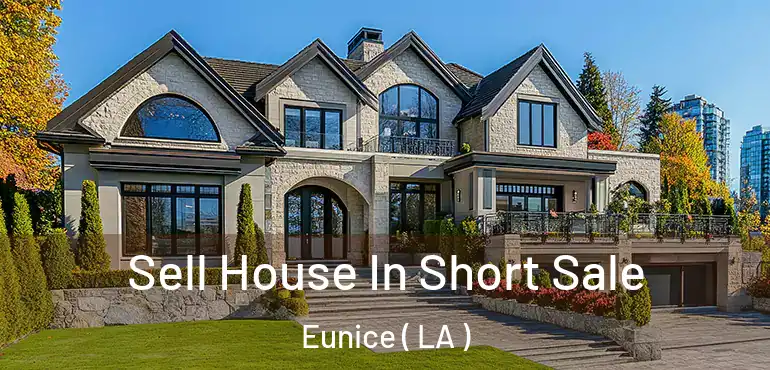  Sell House In Short Sale Eunice ( LA )