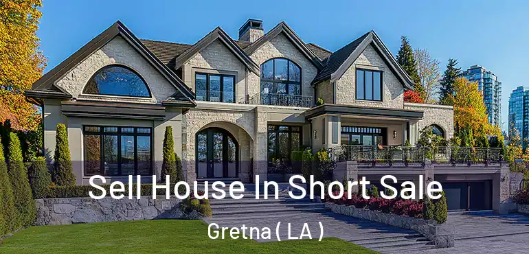  Sell House In Short Sale Gretna ( LA )