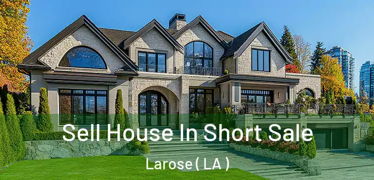  Sell House In Short Sale Larose ( LA )