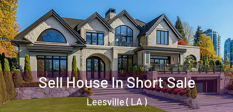  Sell House In Short Sale Leesville ( LA )