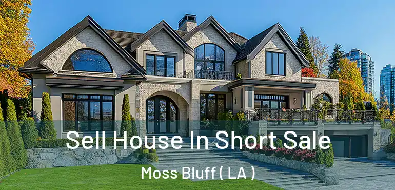  Sell House In Short Sale Moss Bluff ( LA )