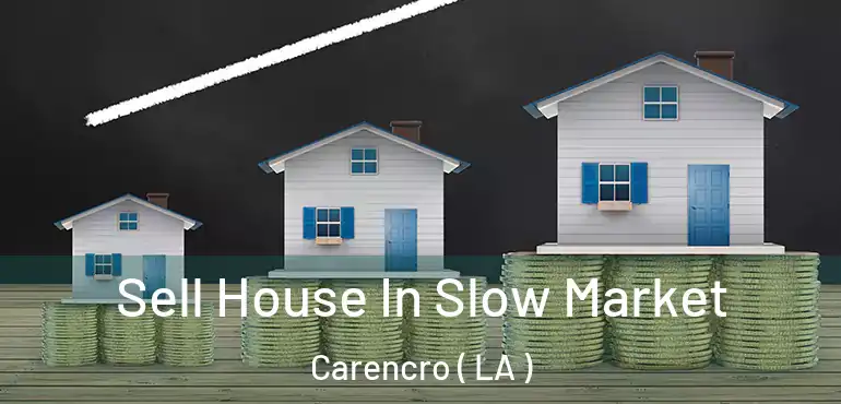  Sell House In Slow Market Carencro ( LA )
