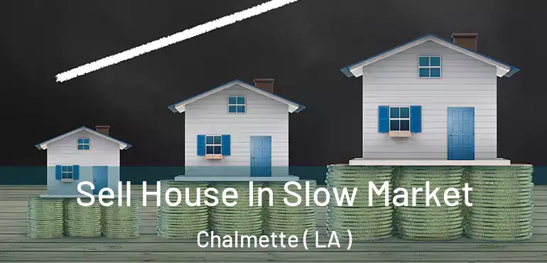  Sell House In Slow Market Chalmette ( LA )