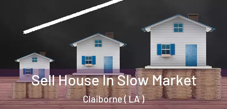  Sell House In Slow Market Claiborne ( LA )