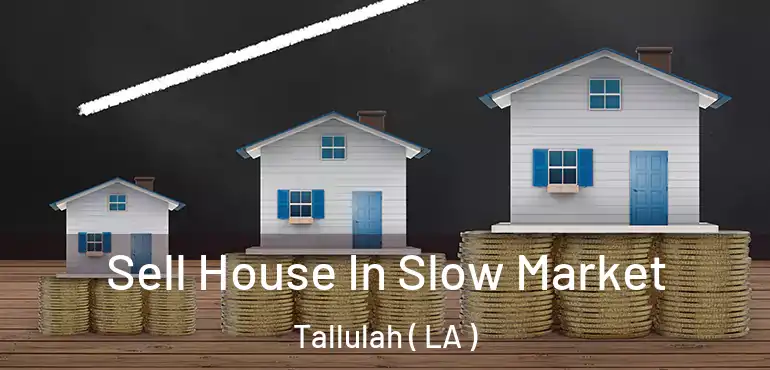  Sell House In Slow Market Tallulah ( LA )