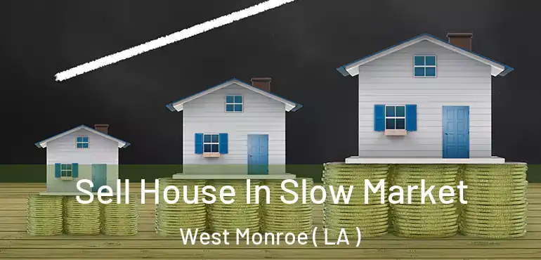  Sell House In Slow Market West Monroe ( LA )