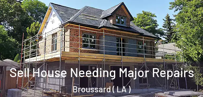  Sell House Needing Major Repairs Broussard ( LA )