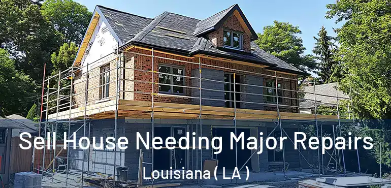  Sell House Needing Major Repairs Louisiana ( LA )