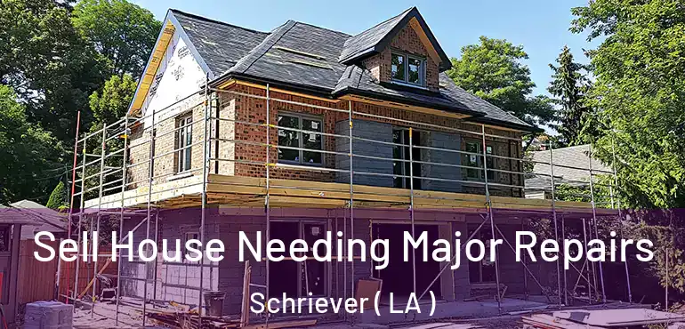  Sell House Needing Major Repairs Schriever ( LA )