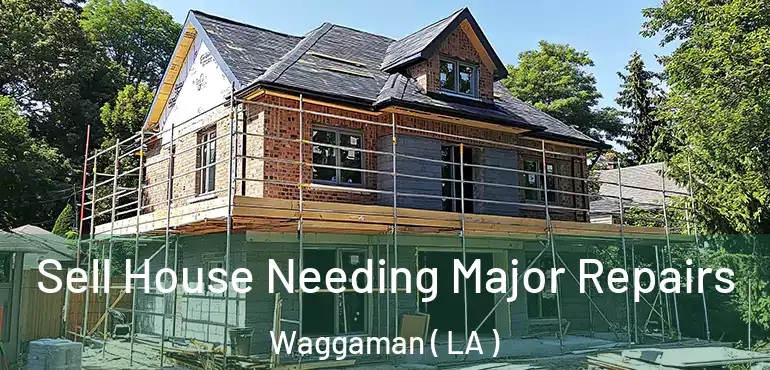  Sell House Needing Major Repairs Waggaman ( LA )