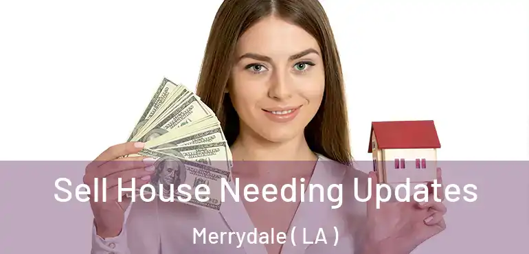  Sell House Needing Updates Merrydale ( LA )