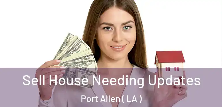  Sell House Needing Updates Port Allen ( LA )