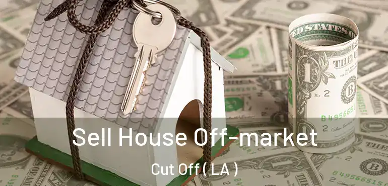  Sell House Off-market Cut Off ( LA )