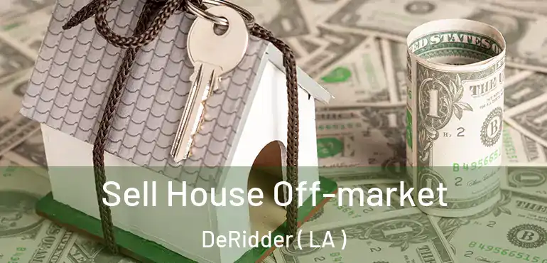  Sell House Off-market DeRidder ( LA )