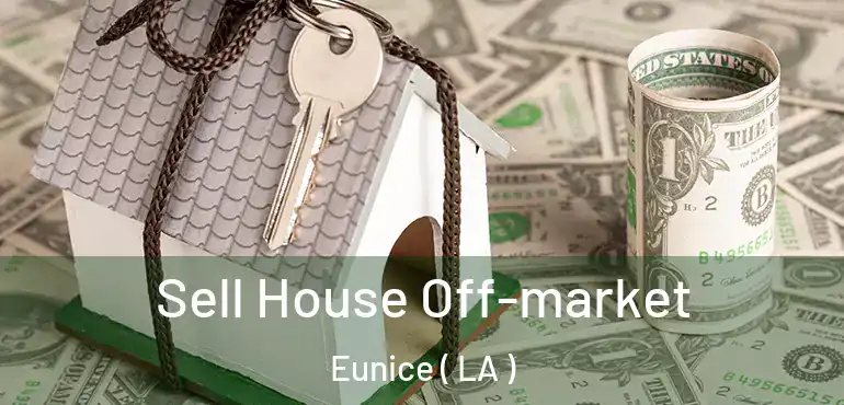  Sell House Off-market Eunice ( LA )