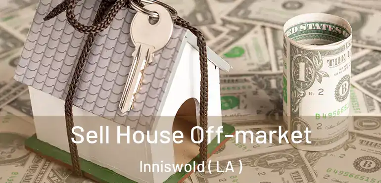  Sell House Off-market Inniswold ( LA )