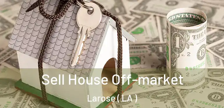  Sell House Off-market Larose ( LA )