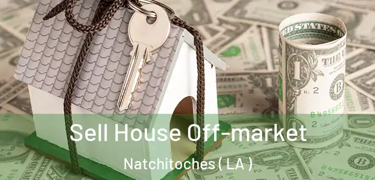  Sell House Off-market Natchitoches ( LA )