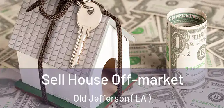  Sell House Off-market Old Jefferson ( LA )