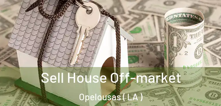  Sell House Off-market Opelousas ( LA )
