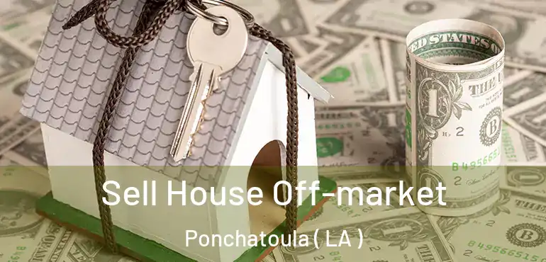  Sell House Off-market Ponchatoula ( LA )