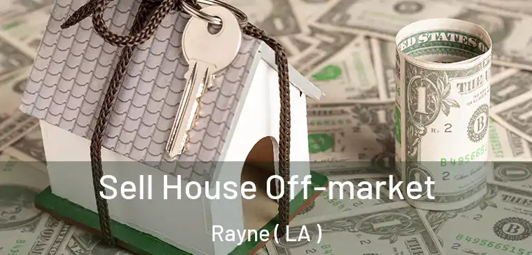  Sell House Off-market Rayne ( LA )