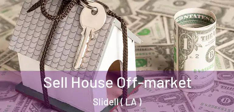  Sell House Off-market Slidell ( LA )
