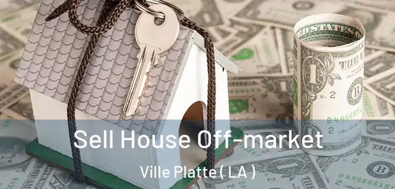  Sell House Off-market Ville Platte ( LA )