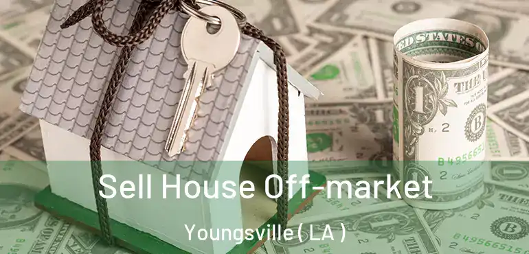  Sell House Off-market Youngsville ( LA )