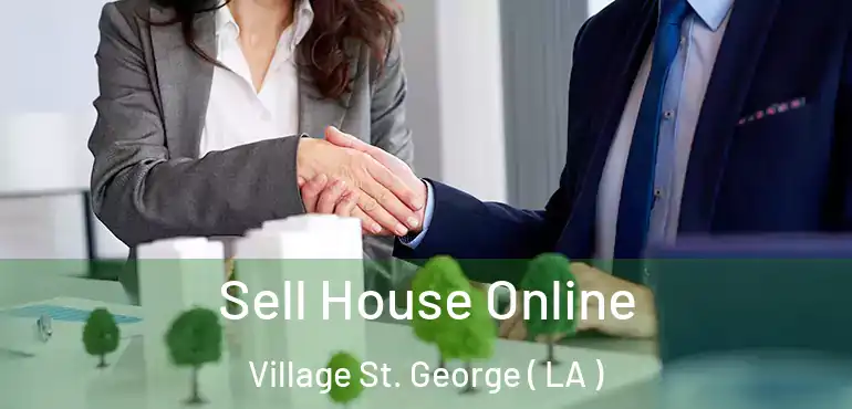  Sell House Online Village St. George ( LA )