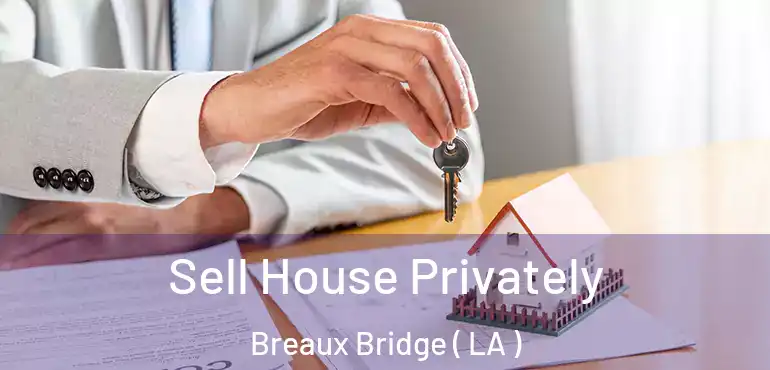 Sell House Privately Breaux Bridge ( LA )