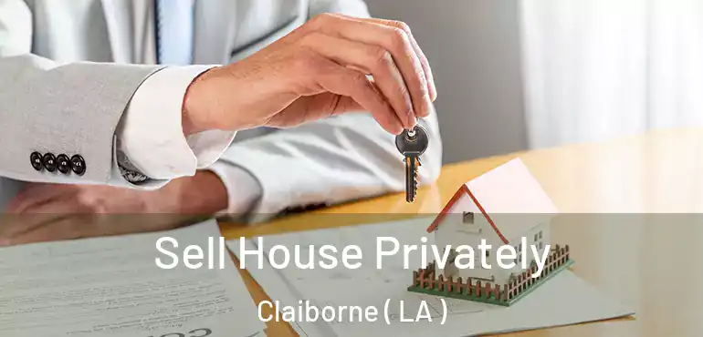  Sell House Privately Claiborne ( LA )