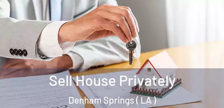  Sell House Privately Denham Springs ( LA )