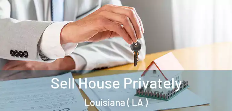  Sell House Privately Louisiana ( LA )