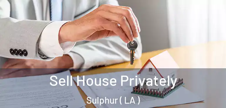 Sell House Privately Sulphur ( LA )
