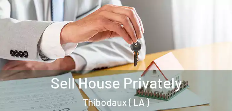  Sell House Privately Thibodaux ( LA )
